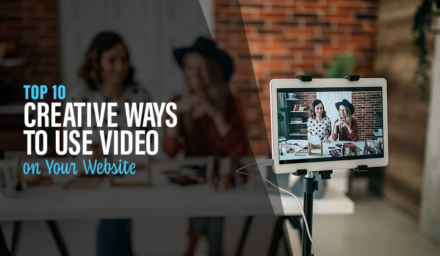 10 Creative Ways to Use Video on Your Website