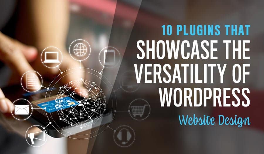 10 Plugins that Showcase the Versatility of WordPress Website Design