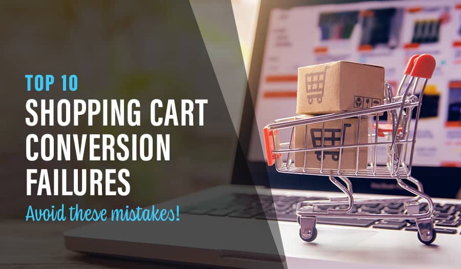 10 Shopping Cart Conversion Failures: Avoid these eCommerce mistakes!