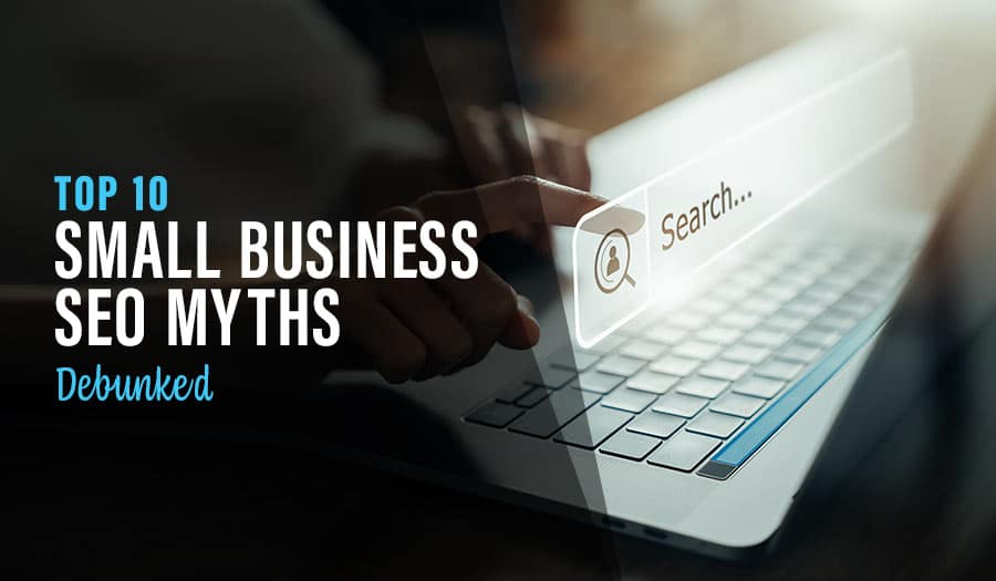 10 Small Business SEO Myths Debunked