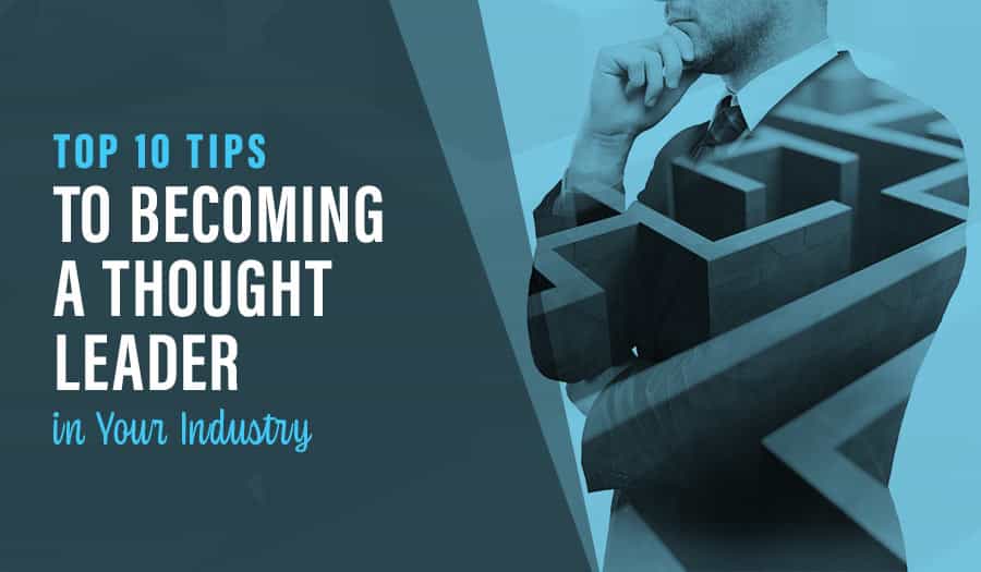 10 Tips to Becoming a Thought Leader in Your Industry