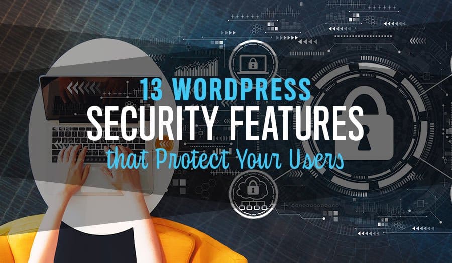 13 WordPress Security Features that Protect Your Users