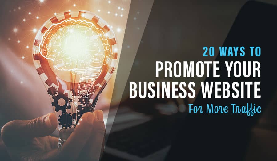 20 Ways To Promote Your Business Website For More Traffic