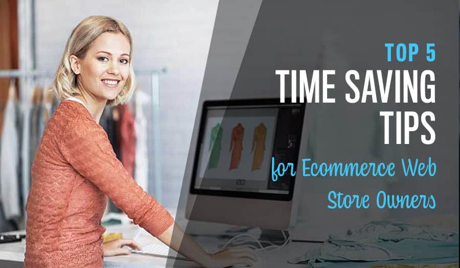 5 Time Saving Tips for Ecommerce Web Store Owners