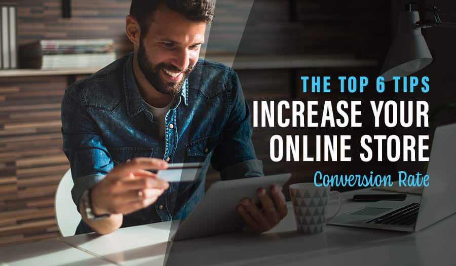 6 Tips to Increase Your Ecommerce Conversion Rate