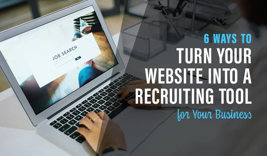 6 Ways to Turn Your Website into a Recruiting Tool for Your Business