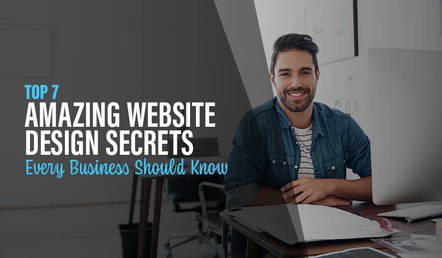 7 Amazing Website Design Secrets Every Small Business Owner Should Know