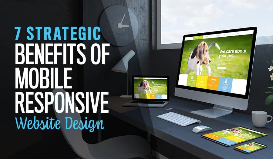 7 Strategic Mobile Responsive Website Design Benefits