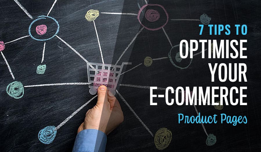 7 Tips to Optimise Your E-Commerce Product Pages