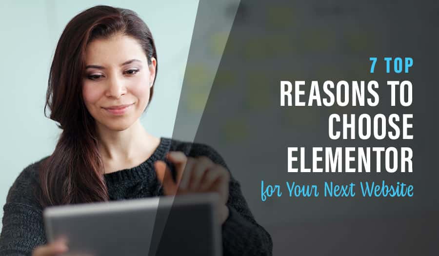 7 Top Reasons to Choose Elementor for Your Next Website