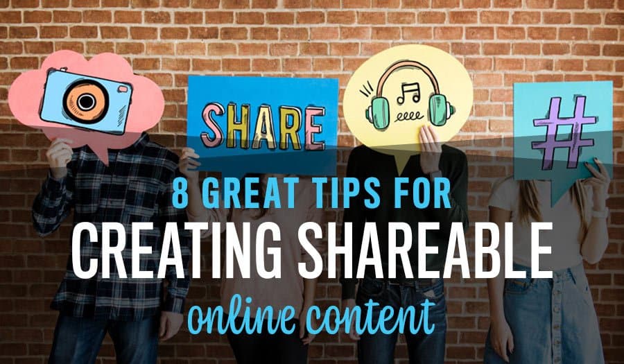 8 Great Tips for Creating Shareable Content