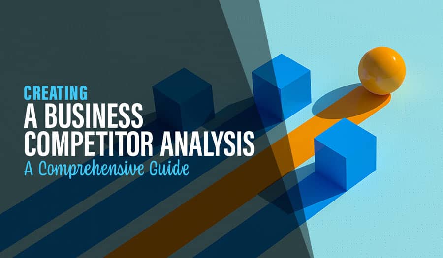 Creating a Business Competitor Analysis: A Comprehensive Guide