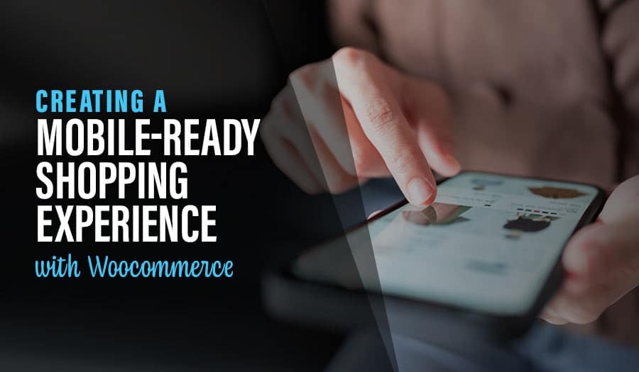 Creating a Mobile-Ready Shopping Experience with Woocommerce