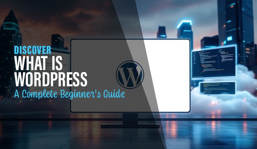 Discover What is WordPress: A Complete Beginner’s Guide
