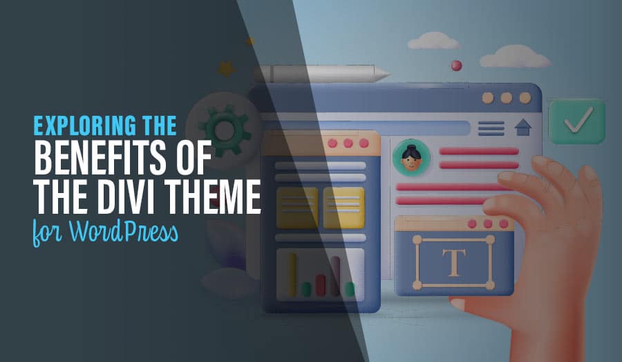 Exploring the Benefits of the Divi Theme for WordPress