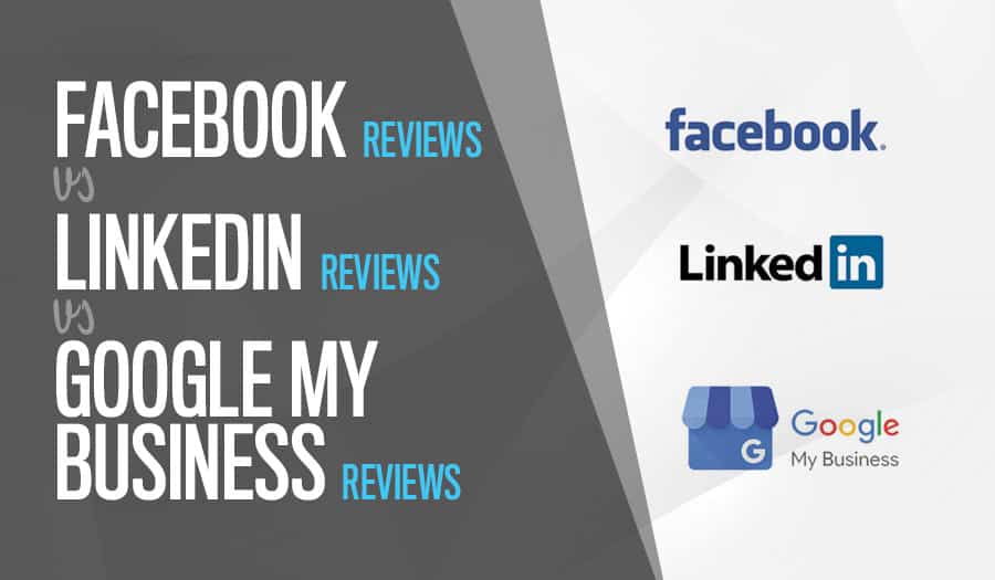 Facebook Reviews vs LinkedIn Reviews vs Google My Business Reviews