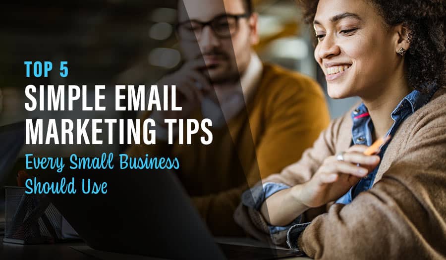 5 Simple Email Marketing Tips Every Small Business Should Use