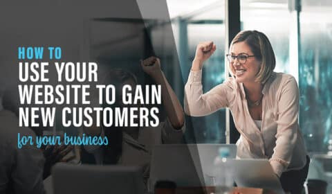 Use Your Website to Gain Customers - Top 5 Ways