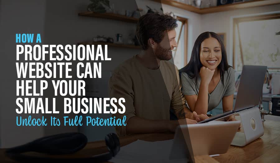 How a Professional Website Can Help Your Small Business Unlock Its Full Potential