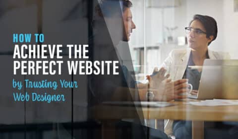 How to Achieve a Perfect Website by Trusting Your Web Designer