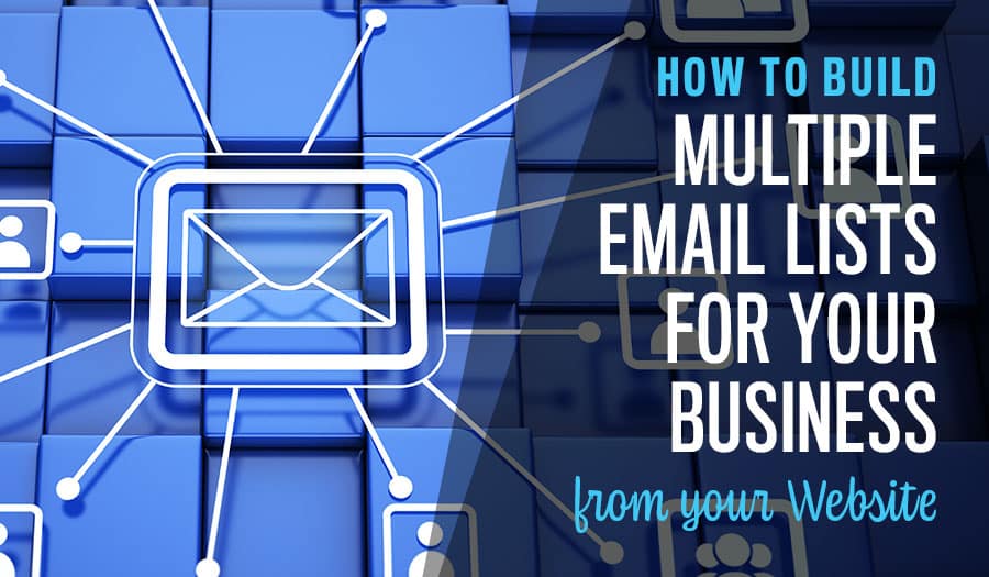 How to Build Multiple Email Lists for Your Business from your Website