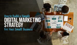 How to Build a Simple Digital Marketing Strategy for Your Small Business
