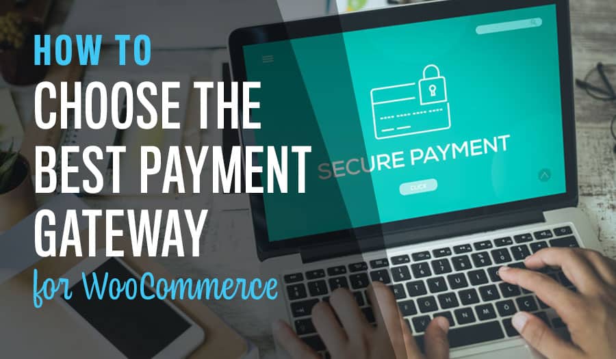 How to Choose The Best Payment Gateway for WooCommerce