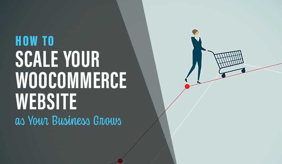 How to Scale Your WooCommerce Website as Your Business Grows