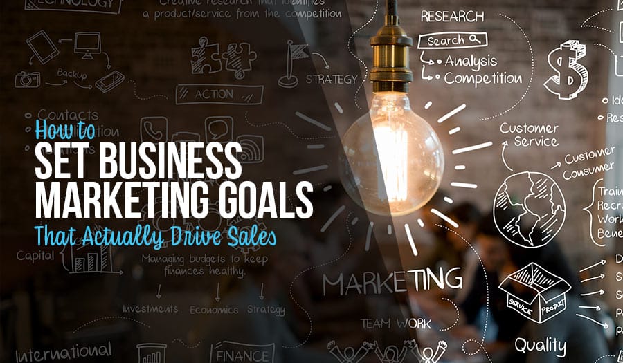 How to Set Marketing Goals That Actually Drive Sales
