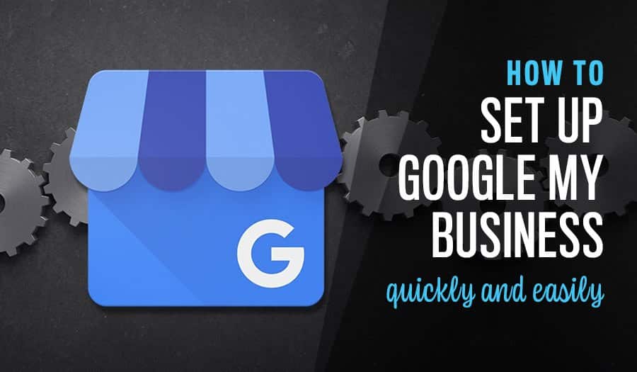 How to set up Google My Business Quickly and Easily