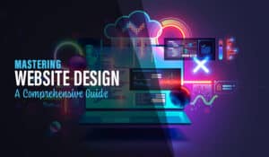 Mastering Website Design: A Comprehensive Guide
