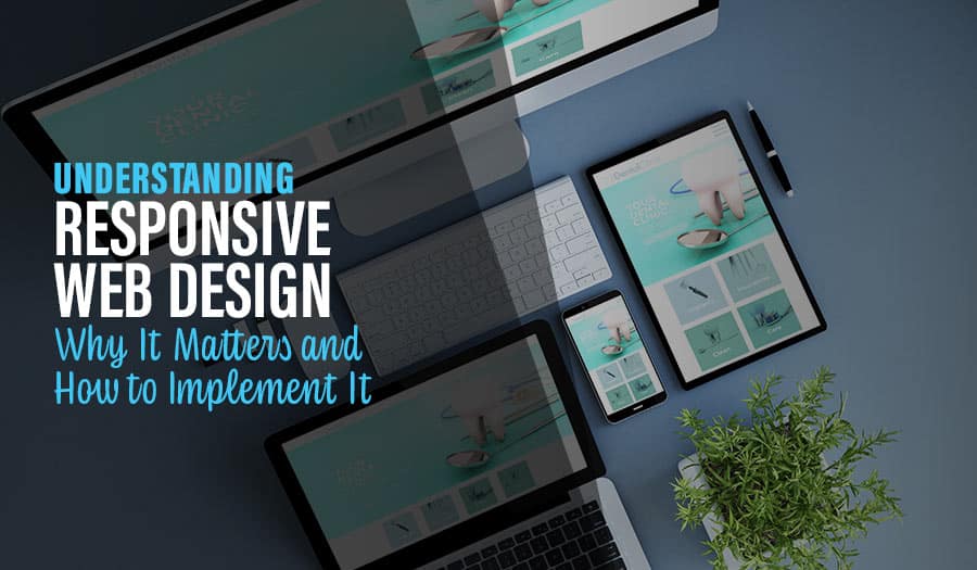 Responsive Web Design: Why It Matters and How to Implement It