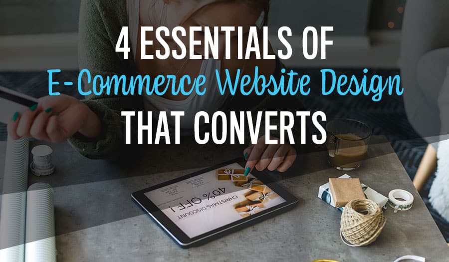 4 Essentials of E-Commerce Website Design that Converts