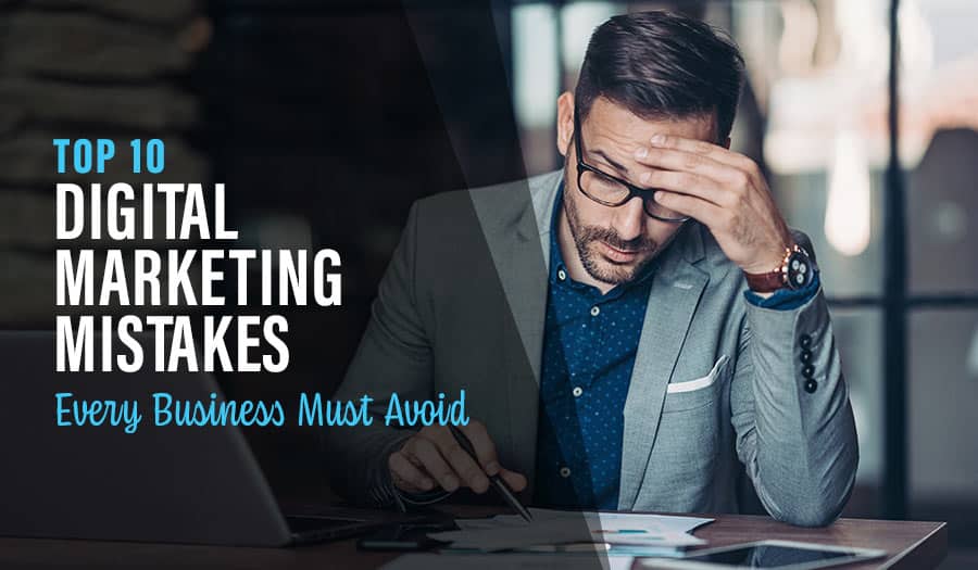 Top 10 Digital Marketing Mistakes Every Business Must Avoid