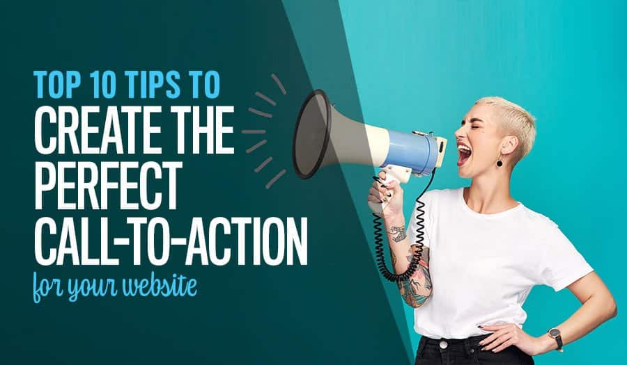 Top 10 Tips to Create The Perfect Website Call to Action