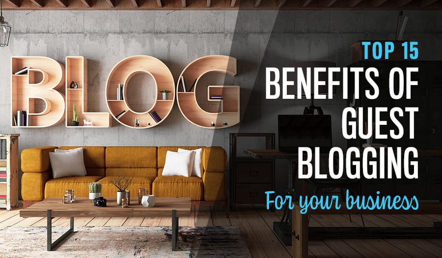 Top 15 Benefits Of Guest Blogging