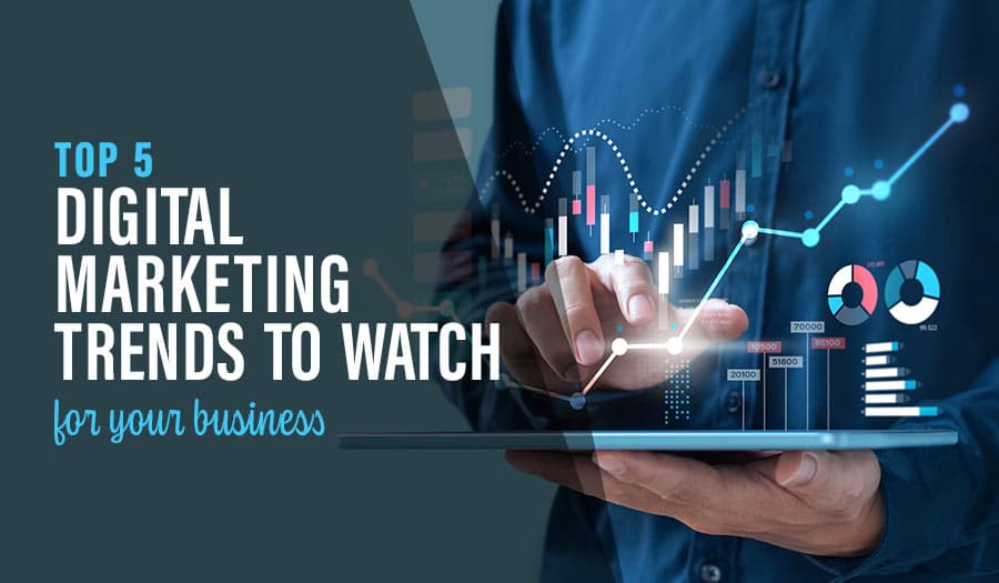 Top 5 Digital Marketing Trends To Watch