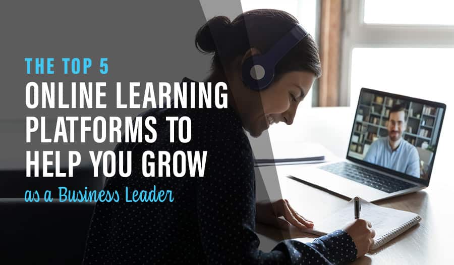 Top 5 Online Learning Platforms to Help You Grow as a Business Leader