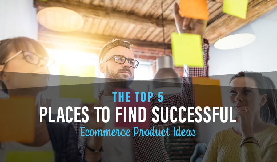 Top 5 Places To Find Successful Ecommerce Product Ideas