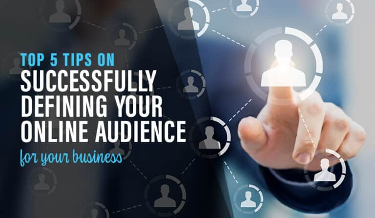 Website Design Tips: 5 Steps to Defining Your Online Audience