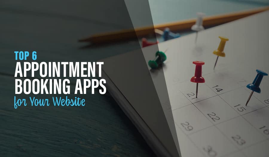 Top 6 Best Appointment Booking Apps for Your Website