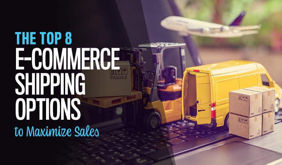 Top E-Commerce Shipping Options to Maximise Sales & Reduce Complexity