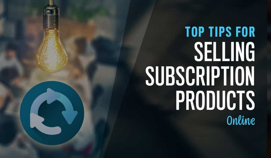 Top Tips for Selling Subscription Products Online