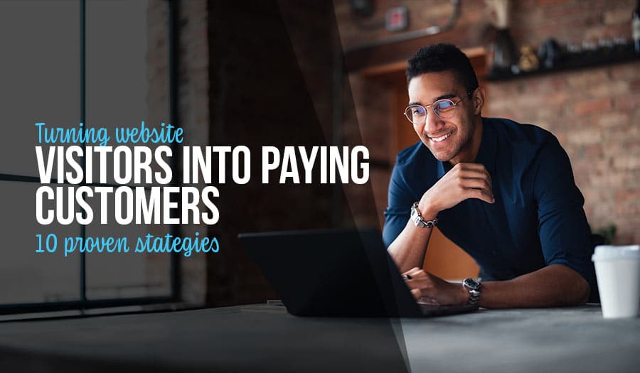 Turning Website Visitors into Paying Customers: Proven Strategies