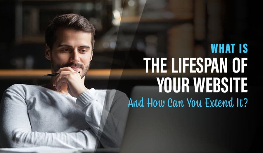 What Is The Lifespan Of Your Website And How Can You Extend It?