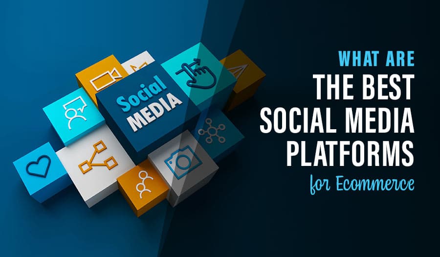 What are The Best Social Media Platforms for Ecommerce