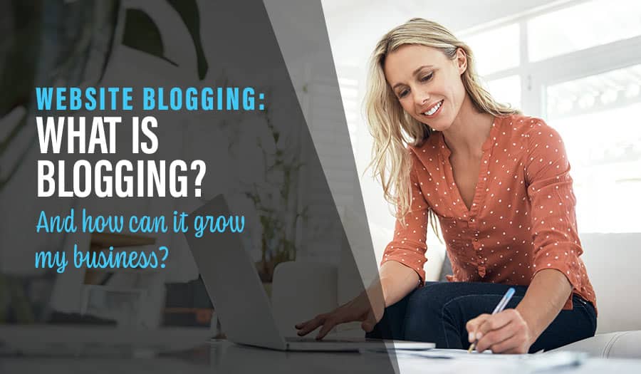 What is Blogging? And how can it grow my business?