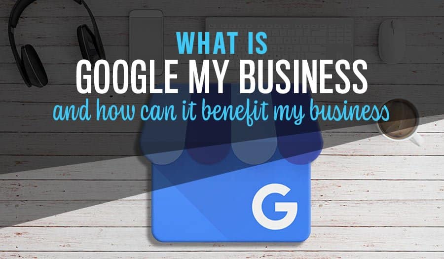 What is Google My Business and how can it benefit my business