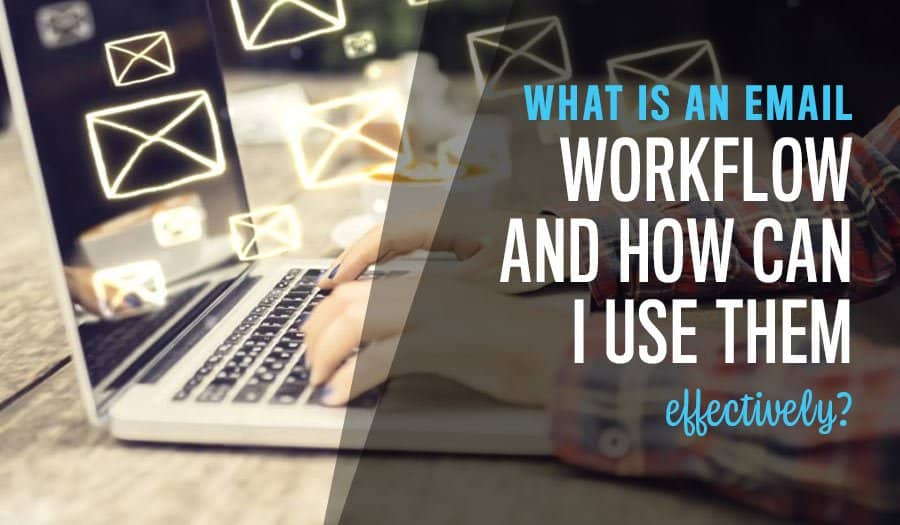 What Is An Email Workflow And How Can I Use Them Effectively?