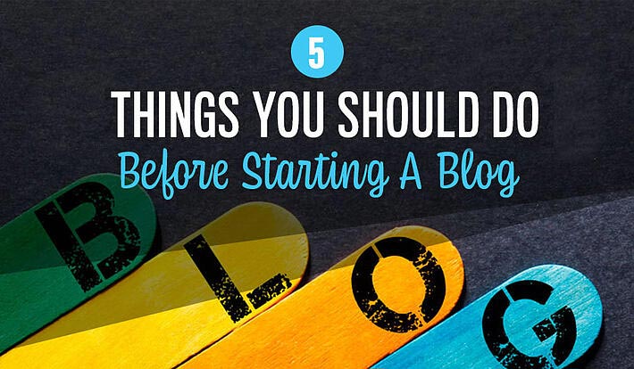 5 Things You Should Do Before Starting A Blog